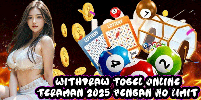 Withdraw Togel Online Teraman 2025 Dengan No Limit